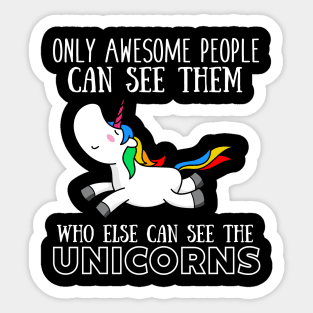 Only awesome people can see them, who else can see the unicorns Sticker